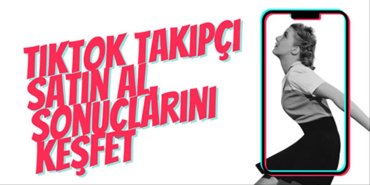 TikTok Takipçi, İzlenme ve Beğeni Hizmetlerinin Yararları